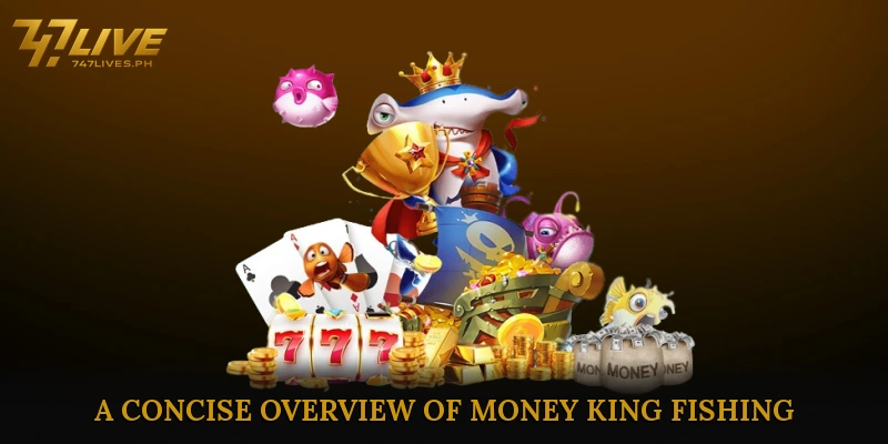 Money King Fishing Delivers Fun and Massive Catching Chances 5 A Concise Overview of Money King Fishing