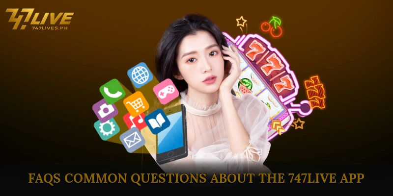 FAQs – Common Questions About the 747live App