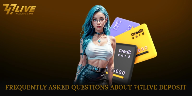 Frequently Asked Questions About 747Live Deposit
