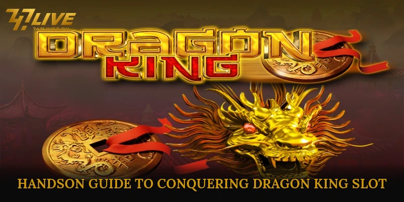 Hands-On Guide to Conquering Dragon King Slot