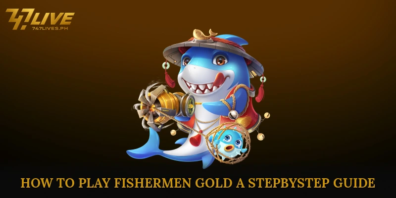 How to Play Fishermen Gold: A Step-by-Step Guide