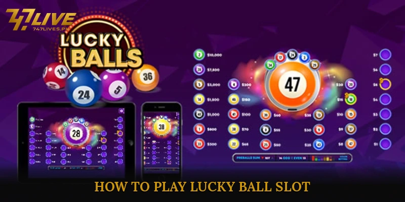 Lucky Ball Slot 747live - A Thrilling Spin for Big Wins 5 How to Play Lucky Ball Slot