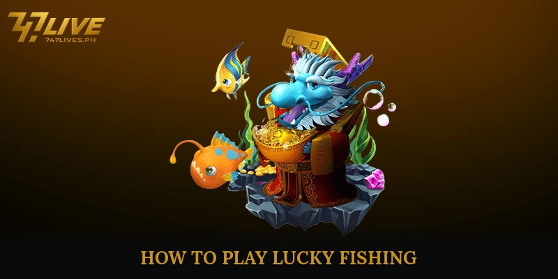 How to Play Lucky Fishing