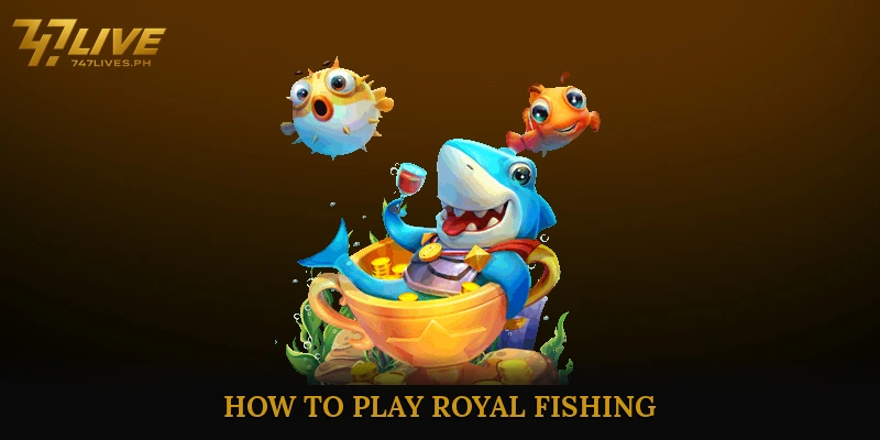 Royal Fishing Offers Fun Gameplay and Massive Prizes 6 How to Play Royal Fishing