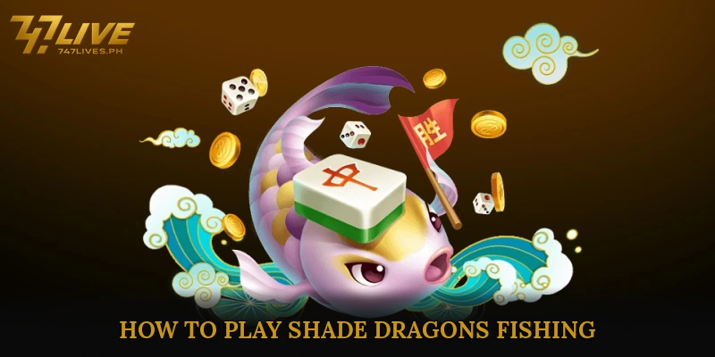 How to Play Shade Dragons Fishing