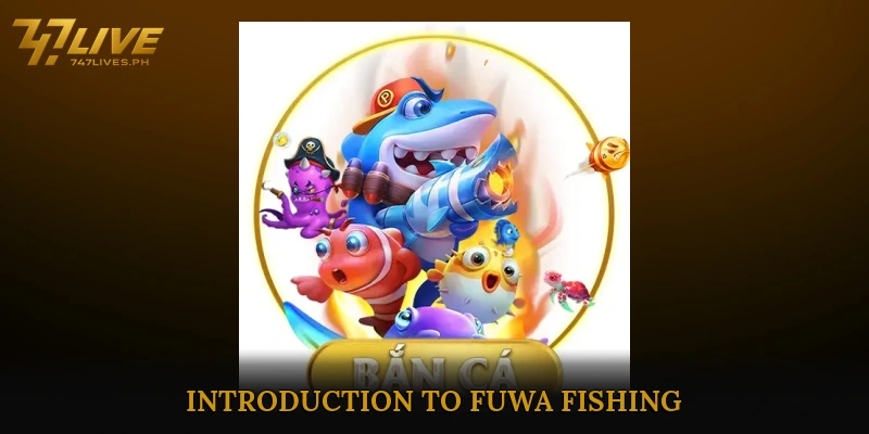 FuWa Fishing Brings Exciting Wins and Thrilling Adventure 5 Introduction to FuWa Fishing