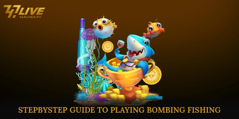 Bombing Fishing Delivers Adventure and Winning Opportunities 6 Step-by-Step Guide to Playing Bombing Fishing