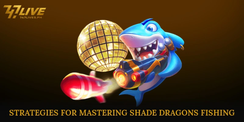 Tips and Strategies for Mastering Shade Dragons Fishing