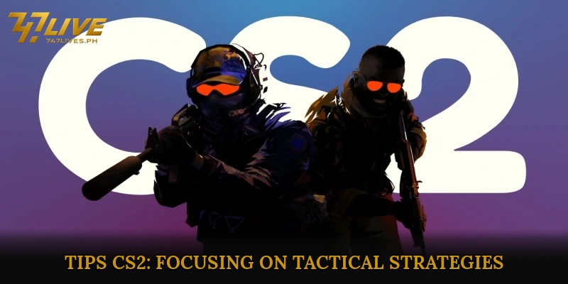 Tips CS2: Focusing on Tactical Strategies