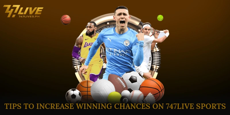 Tips to Increase Winning Chances on 747Live Sports
