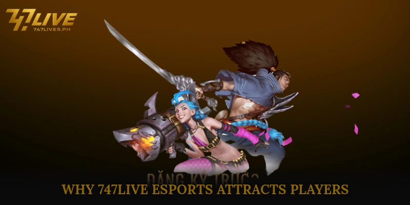 747live e-Sports 4 Why 747live e-Sports Attracts Players