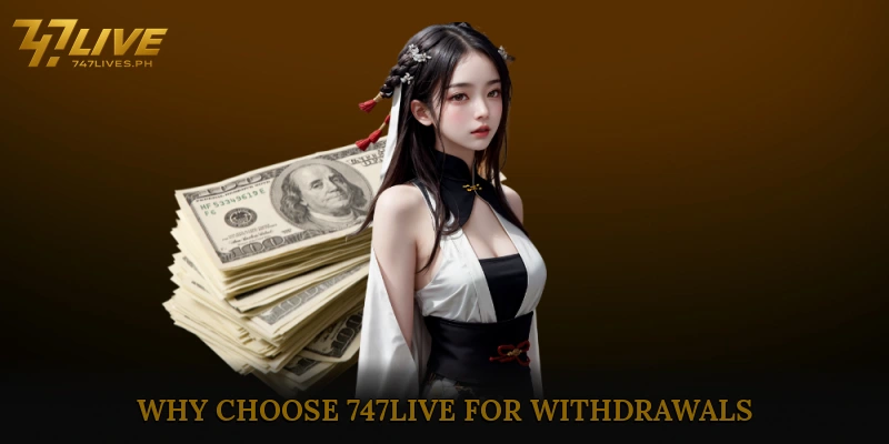 Why Choose 747Live for Withdrawals?