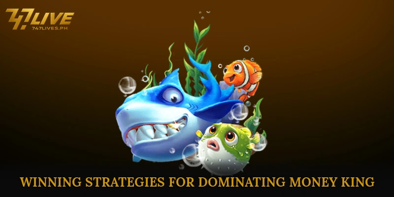 Money King Fishing Delivers Fun and Massive Catching Chances 7 Winning Strategies for Dominating Money King Fishing