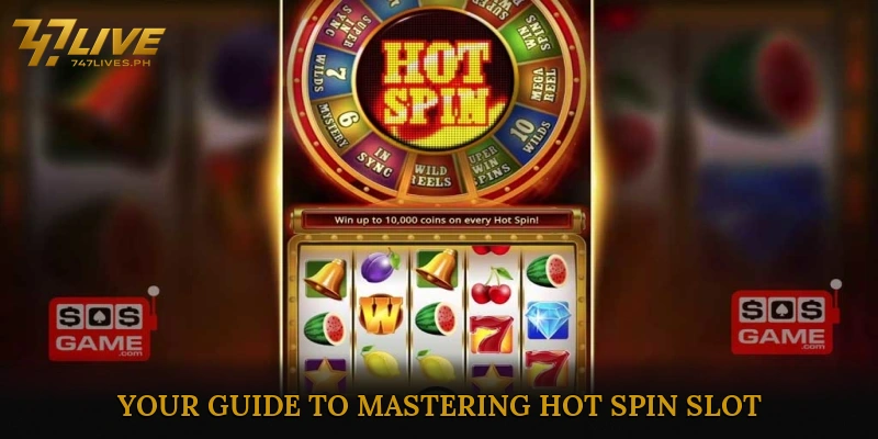 Your Guide to Mastering Hot Spin Slot