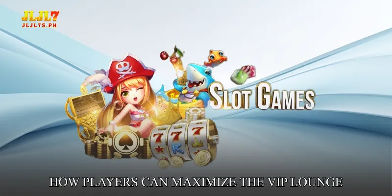 How Players Can Maximize the VIP Lounge Experience