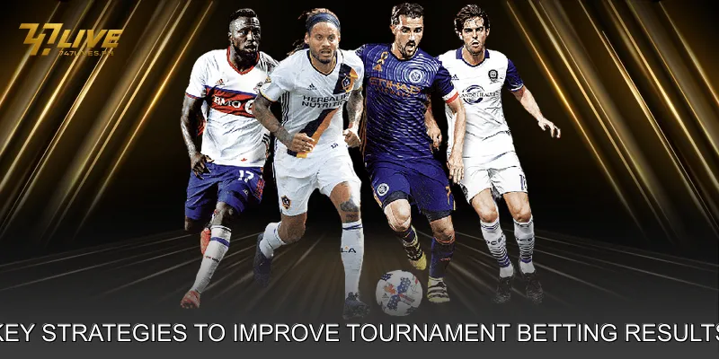 Key Strategies to Improve Tournament Betting Results