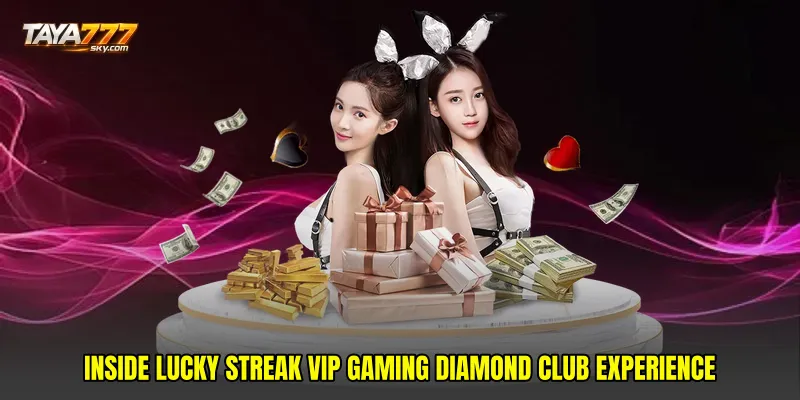 Inside Lucky streak VIP gaming diamond club Experience