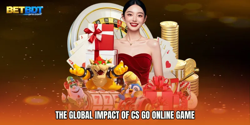 CS GO online game: Tactical FPS Thrills with Real Rewards 5 The Global Impact of CS GO Online Game
