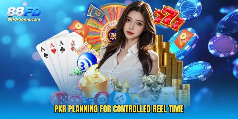 PKR planning for controlled reel time