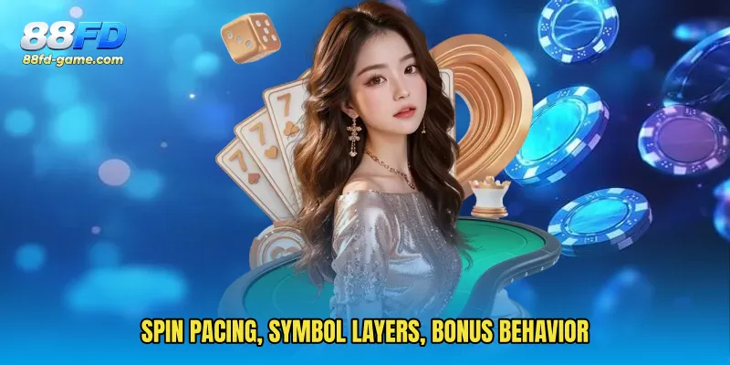 Spin pacing, symbol layers, bonus behavior